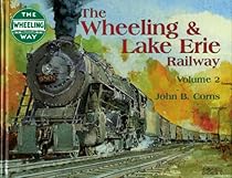 The Wheeling & Lake Erie Railway, Volume 2 The Wheeling & Lake Erie Railway, Volume 2