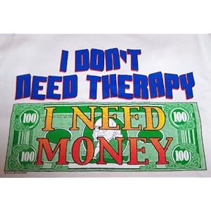 I Don't Need Therapy, I need Money