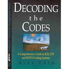 Decoding the Codes: A Comprehensive Guide to Icd, Cpt & Hcpcs Coding Systems (The Hfma Healthcare Financial Management Series)