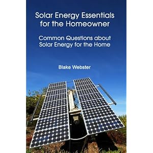 Solar Energy Essentials for the Homeowner: Common Questions about Solar Energy for the Home (Kindle Edition)