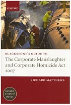 Blackstone's Guide to the Corporate Manslaughter and Corporate Homicide Act 2007