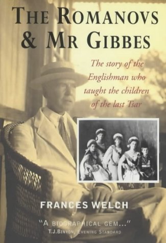The Romanovs & Mr Gibbes: The Story of the Englishman Who Taught the Children of the Last Tsar