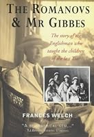 The Romanovs & Mr Gibbes: The Story of the Englishman Who Taught the Children of the Last Tsar