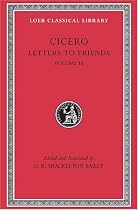 Cicero: v. 3: Letters to Friends (Loeb Classical Library)