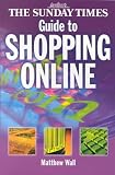 The Sunday Times Guide to Shopping Online: Making the Most of the Electronic High Street