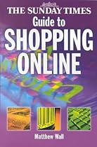 The "Sunday Times" Guide to Shopping Online: Making the Most of the Electronic High Street