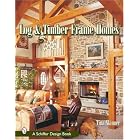 Log and Timber Frame Homes (Schiffer Design Book) by Tina Skinner