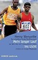 Mein langer Lauf ins Licht: Der schnellste blinde Marathonmann der Welt &uuml;ber sein unglaubliches Leben
