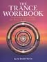The Trance Workbook: Understanding & Using The Power Of Altered States