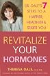 Revitalize Your Hormones: Dr. Dale's 7 Steps to a Happier, Healthier, and Sexier You