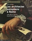 Les architectes europ�ens � Rome : 1740-1765. La naissance du go�t � la grecque