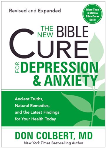 The New Bible Cure For Depression & Anxiety: Ancient Truths, Natural Remedies, and the Latest Findings for Your Health Today (New Bible Cure (Siloam))