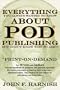 Everything You Always Wanted To Know About POD Publishing But Didn't Know Who To Ask