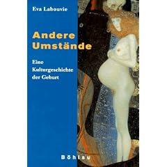 Andere Umst�nde. Eine Kulturgeschichte der Geburt