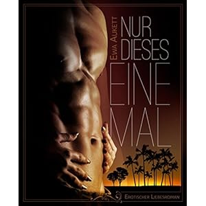 Nur dieses eine Mal: Erotischer Liebesroman