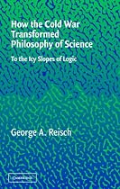 How the Cold War Transformed Philosophy of Science: To the Icy Slopes of Logic