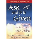 Ask & It Is Given: Learning to Manifest Your Desiresby Esther Hicks