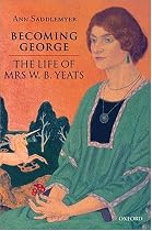 Becoming George: The Life of Mrs W. B. Yeats