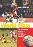 World Class: An Illustrated History of Caribbean Football