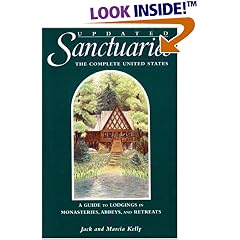 Sanctuaries: The Complete United States--A Guide to Lodgings in Monasteries, Abbeys, and Retreats