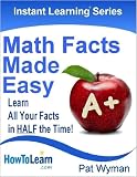 Math Facts Made Easy: Learn All Your Facts in HALF the Time! (Instant Learning Series)