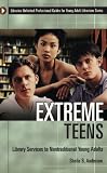 Extreme Teens: Library Services to Nontraditional Young Adults (Libraries Unlimited Professional Guides for Young Adult Librarians Series)