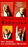 Der ganz normale Wahnsinn - Vom Umgang mit schwierigen Menschen - Francois Lelord, Christophe Andr&eacute;