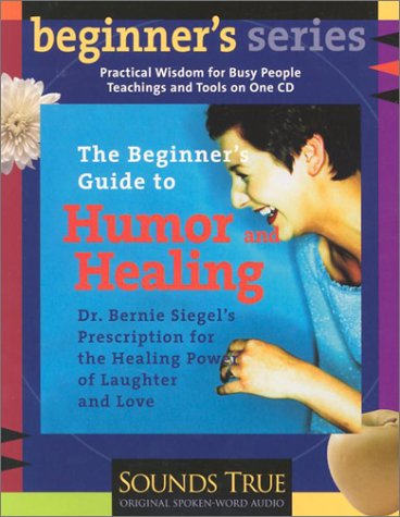 The Beginner's Guide to Humor and Healing (Beginner's (Audio))