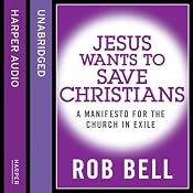 Jesus Wants to Save Christians: A Manifesto for the Church in Exile | [Rob Bell]