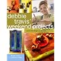 Debbie Travis' Weekend Projects: More Than 55 One-of-a-Kind Designs You Can Make in Under Two Days