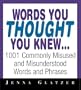 Words You Thought You Knew: 1001 Commonly Misused and Misunderstood Words and Phrases