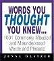Words You Thought You Knew: 1001 Commonly Misused and Misunderstood Words and Phrases