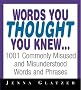 Words You Thought You Knew: 1001 Commonly Misused and Misunderstood Words and Phrases Words You Thought You Knew: 1001 Commonly Misused and Misunderstood Words and Phrases