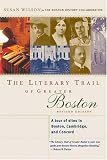 The Literary Trail of Greater Boston: A Tour of Sites in Boston, Cambridge, and Concord, Revised Edition
