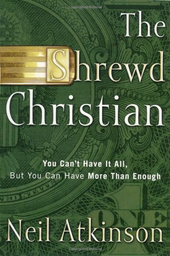 The Shrewd Christian: You Can't Have It All, But You Can Have More Than Enough