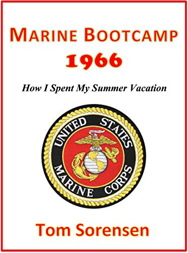 Marine Bootcamp 1966: How I Spent My Summer Vacation, by Tom Sorensen