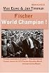 Fischer World Champion!: Finally Available in English - The Acclaimed Classic About the 1972 Fischer-Spassky World Championship Match (New in Chess)