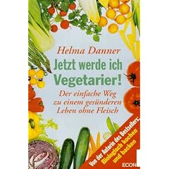 Jetzt werde ich Vegetarier! Der einfache Weg zu einem ges�nderen Leben ohne Fleisch