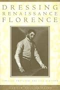 Dressing Renaissance Florence: Families, Fortunes, and Fine Clothing (The Johns Hopkins University Studies in Historical and Political Science)