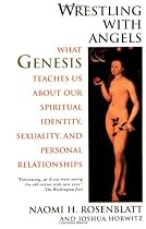 Wrestling With Angels: What Genesis Teaches Us About Our Spiritual Identity, Sexuality and Personal Relationships