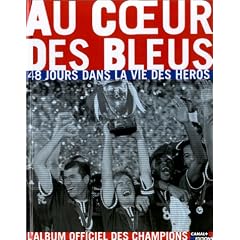 Au coeur des bleus. 48 jours dans la vie des h�ros