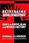 Rethinking World History: Essays on Europe, Islam and World History (Studies in Comparative World History) Rethinking World History: Essays on Europe, Islam and World History (Studies in Comparative World History)