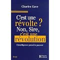 C'est une r�volte ? Non, Sire, c'est une r�volution !