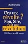 C'est une r�volte ? Non, Sire, c'est une r�volution !