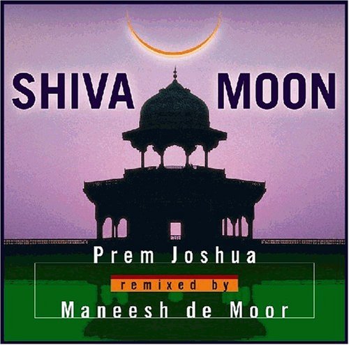 Shiva Moon (Prem Joshua Remixed by Maneesh de Moor)