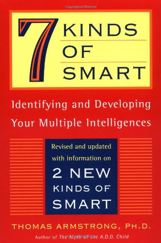 7 (Seven) Kinds of Smart: Identifying and Developing Your Multiple Intelligences