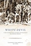 White Devil : A True Story Of War, Savagery, And Vengeance In Colonial America