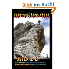 Klettersteig-Atlas �sterreich. S�mtliche Klettersteige �sterreichs - von leicht bis extrem schwierig. Inkl. Topos!