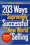 203 Ways to Be Supremely Successful in the New World of Selling