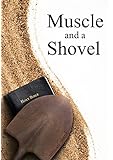 Muscle and a Shovel